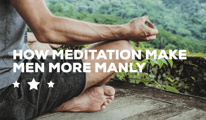 How Meditation Make Men More Manly